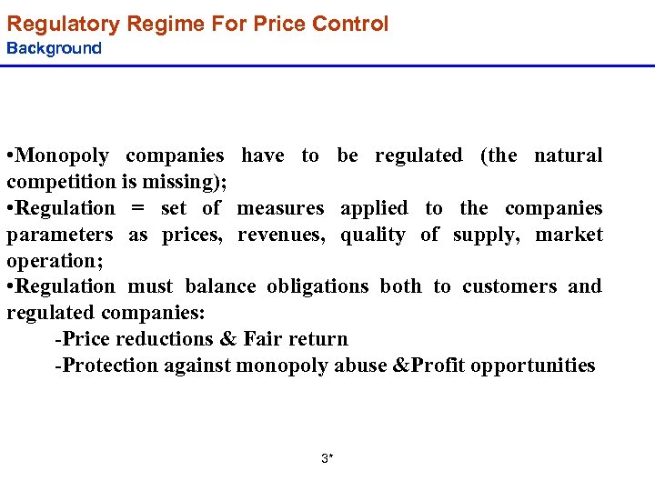 Regulatory Regime For Price Control Background • Monopoly companies have to be regulated (the