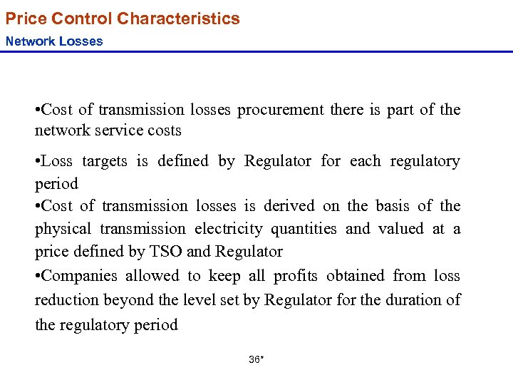 Price Control Characteristics Network Losses • Cost of transmission losses procurement there is part