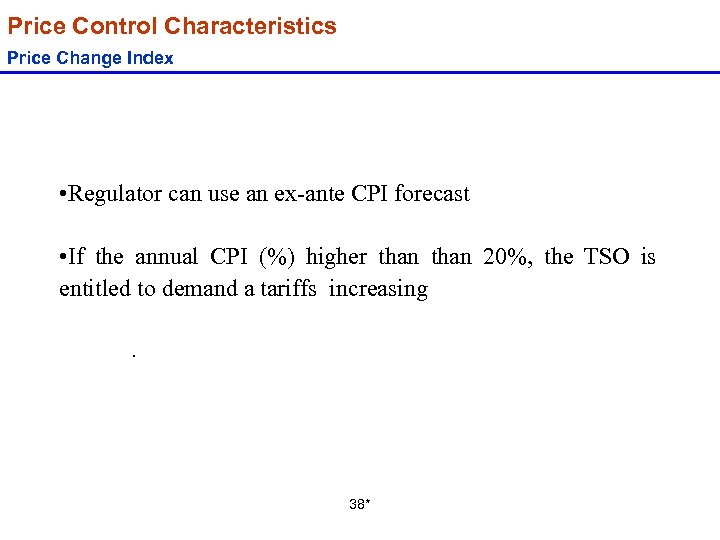 Price Control Characteristics Price Change Index • Regulator can use an ex-ante CPI forecast