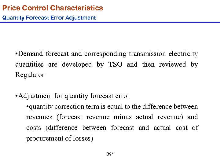 Price Control Characteristics Quantity Forecast Error Adjustment • Demand forecast and corresponding transmission electricity
