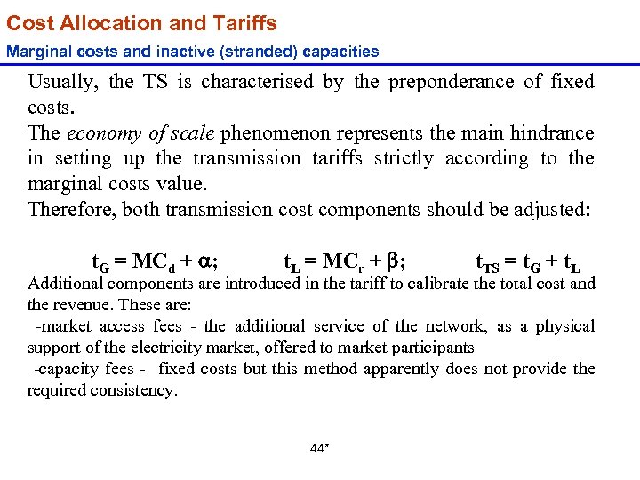 Cost Allocation and Tariffs Marginal costs and inactive (stranded) capacities Usually, the TS is