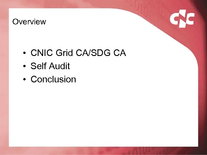 Overview • CNIC Grid CA/SDG CA • Self Audit • Conclusion 