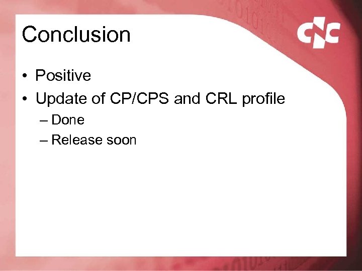 Conclusion • Positive • Update of CP/CPS and CRL profile – Done – Release