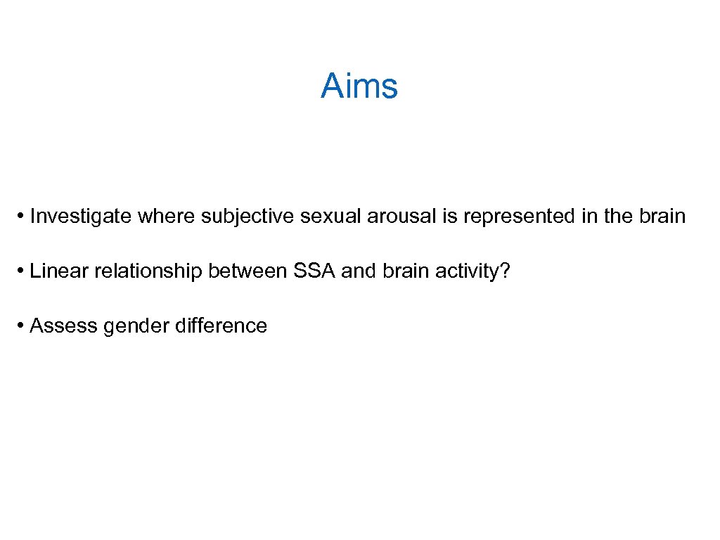 Aims • Investigate where subjective sexual arousal is represented in the brain • Linear