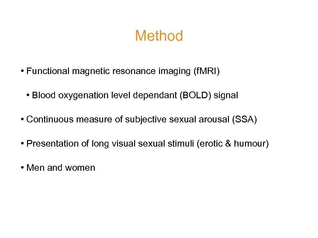 Method • Functional magnetic resonance imaging (f. MRI) • Blood oxygenation level dependant (BOLD)