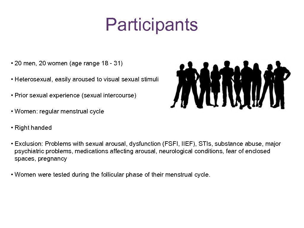 Participants • 20 men, 20 women (age range 18 - 31) • Heterosexual, easily