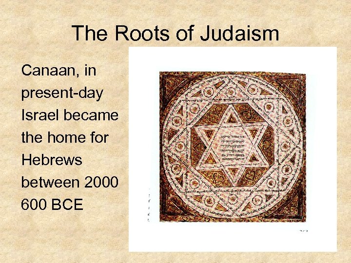 The Roots of Judaism Canaan, in present-day Israel became the home for Hebrews between