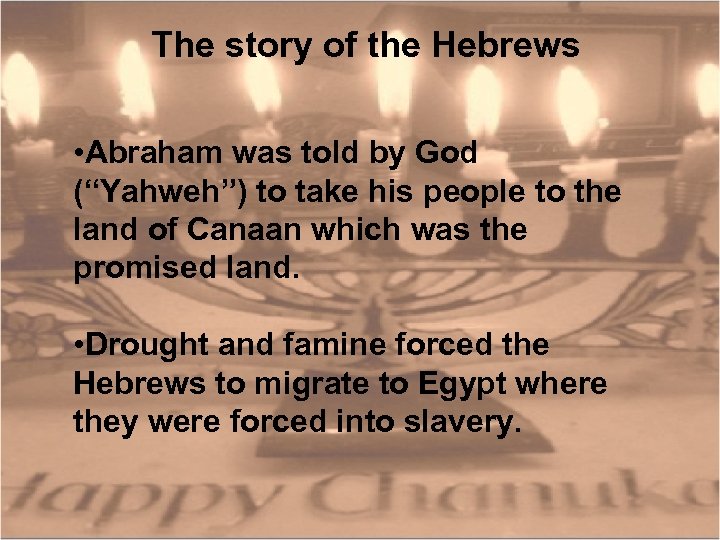 The story of the Hebrews • Abraham was told by God (“Yahweh”) to take