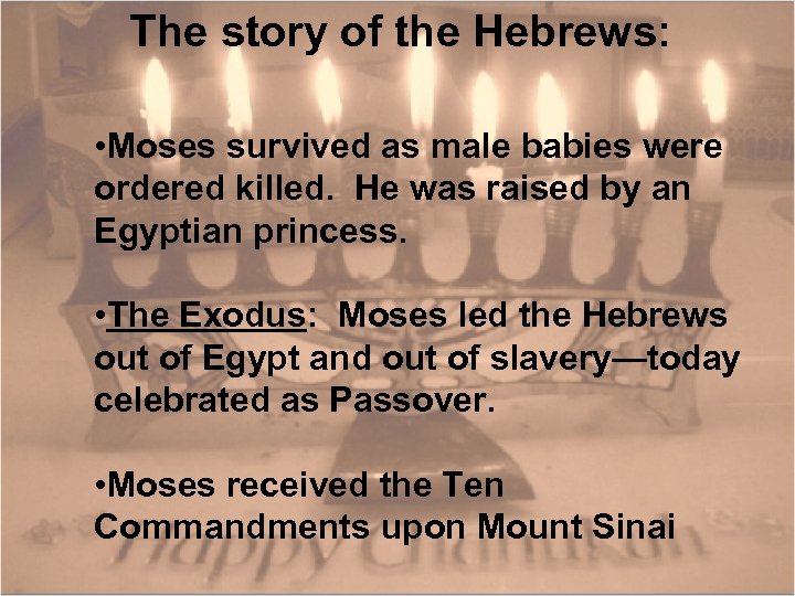 The story of the Hebrews: • Moses survived as male babies were ordered killed.