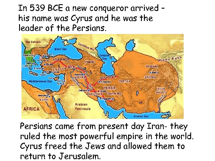 In 539 BCE a new conqueror arrived – his name was Cyrus and he