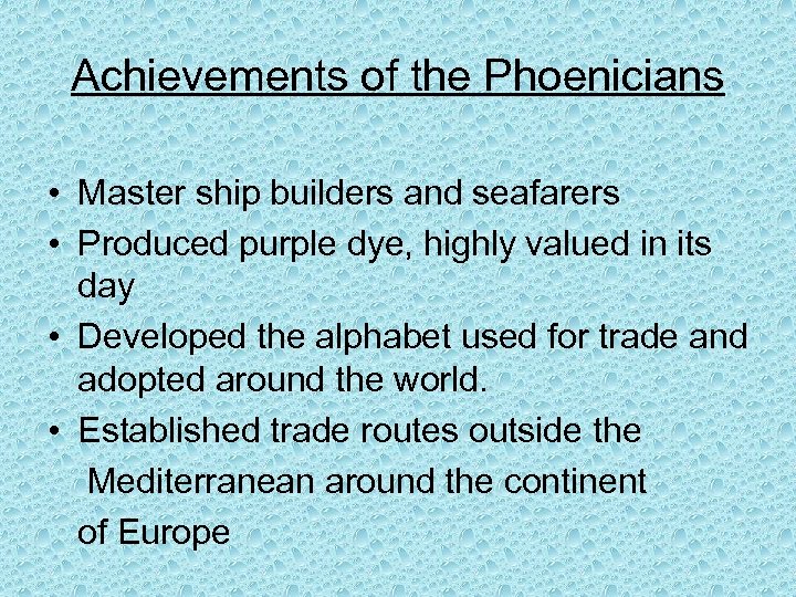 Achievements of the Phoenicians • Master ship builders and seafarers • Produced purple dye,