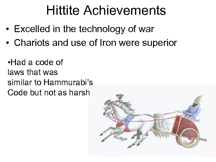 Hittite Achievements • Excelled in the technology of war • Chariots and use of
