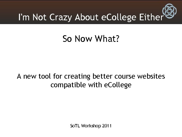 I'm Not Crazy About e. College Either So Now What? A new tool for