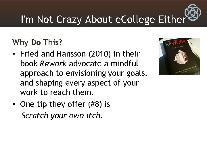 I'm Not Crazy About e. College Either Why Do This? • Fried and Hansson
