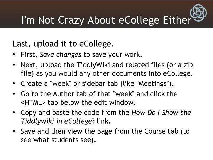 I'm Not Crazy About e. College Either Last, upload it to e. College. •