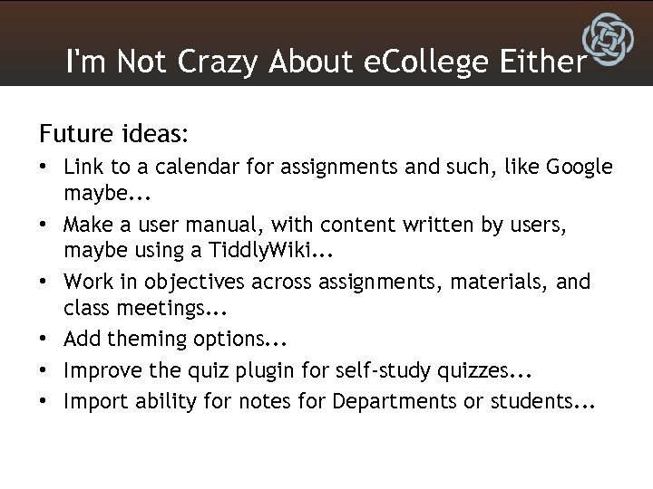 I'm Not Crazy About e. College Either Future ideas: • Link to a calendar