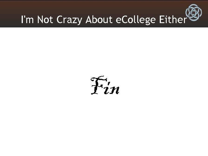 I'm Not Crazy About e. College Either Fin 