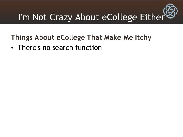 I'm Not Crazy About e. College Either Things About e. College That Make Me