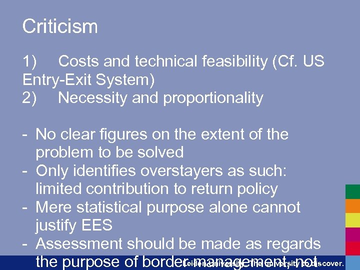 Criticism 1) Costs and technical feasibility (Cf. US Entry-Exit System) 2) Necessity and proportionality
