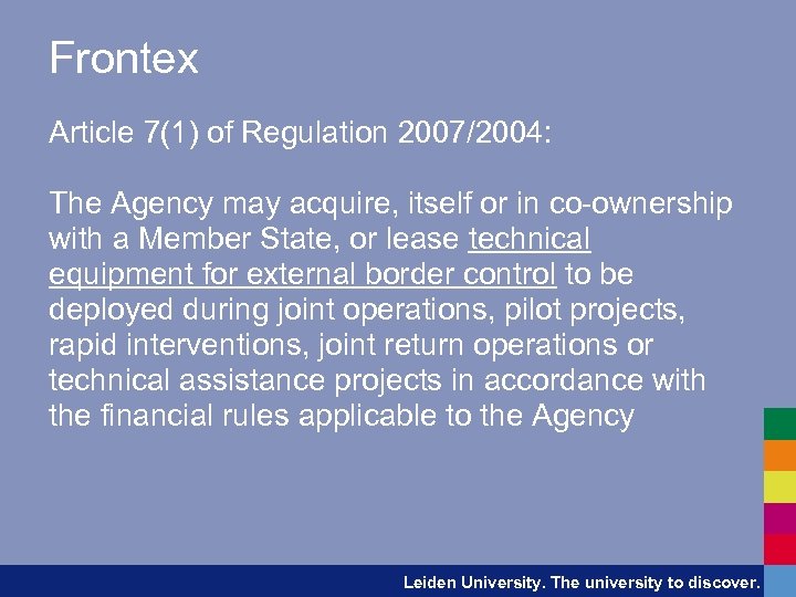 Frontex Article 7(1) of Regulation 2007/2004: The Agency may acquire, itself or in co-ownership