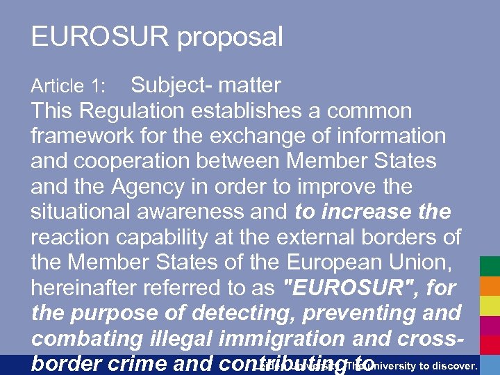 EUROSUR proposal Subject- matter This Regulation establishes a common framework for the exchange of