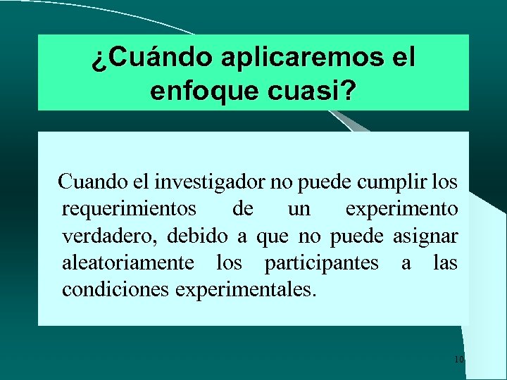 ¿Cuándo aplicaremos el enfoque cuasi? Cuando el investigador no puede cumplir los requerimientos de