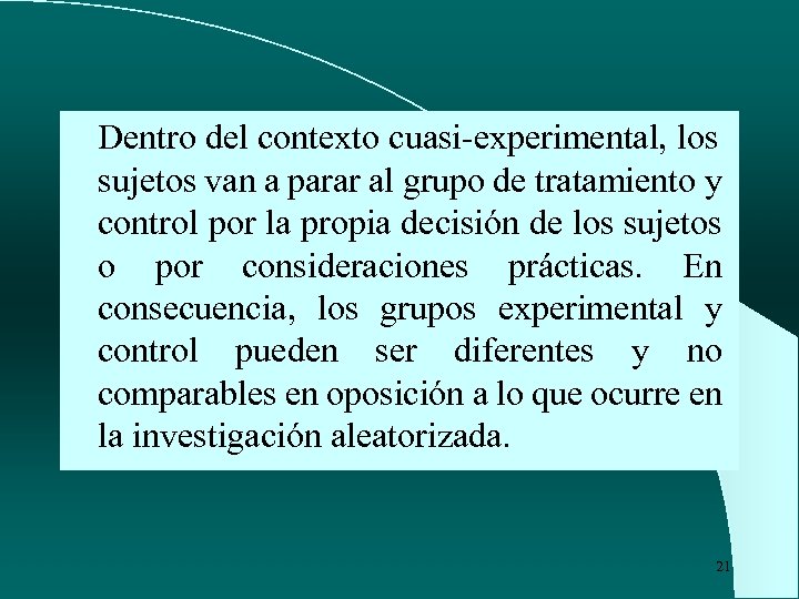 Dentro del contexto cuasi-experimental, los sujetos van a parar al grupo de tratamiento y