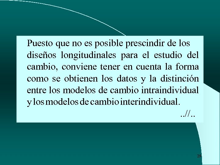 Puesto que no es posible prescindir de los diseños longitudinales para el estudio del