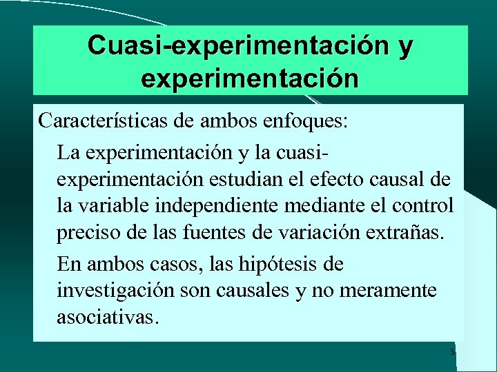 Cuasi-experimentación y experimentación Características de ambos enfoques: l La experimentación y la cuasiexperimentación estudian