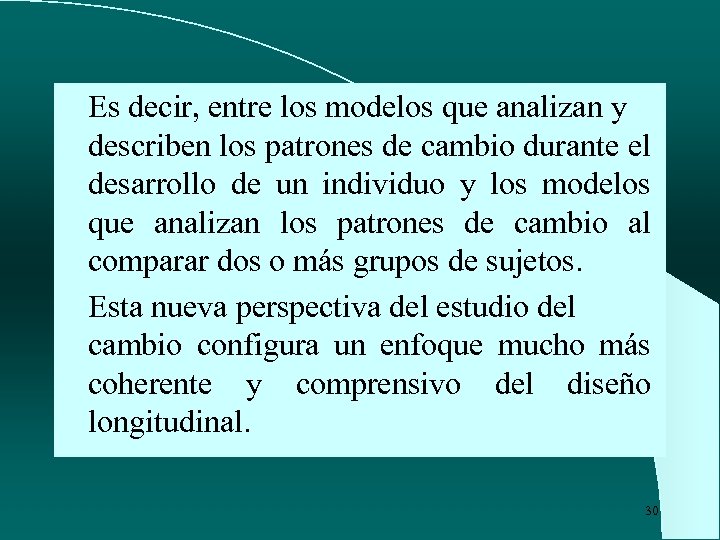 Es decir, entre los modelos que analizan y describen los patrones de cambio durante