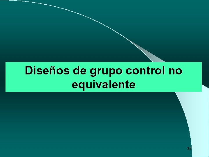 Diseños de grupo control no equivalente 35 