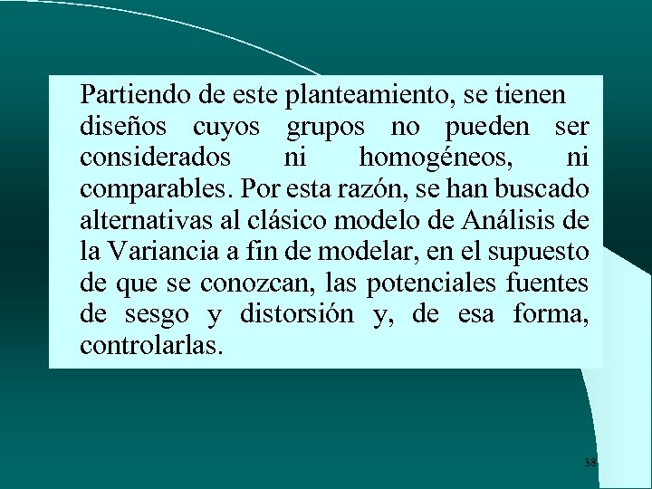 Partiendo de este planteamiento, se tienen diseños cuyos grupos no pueden ser considerados ni