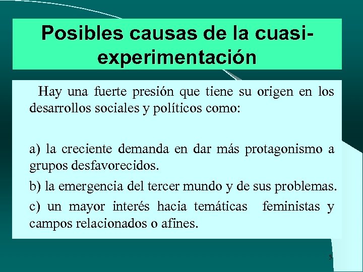 Posibles causas de la cuasiexperimentación Hay una fuerte presión que tiene su origen en