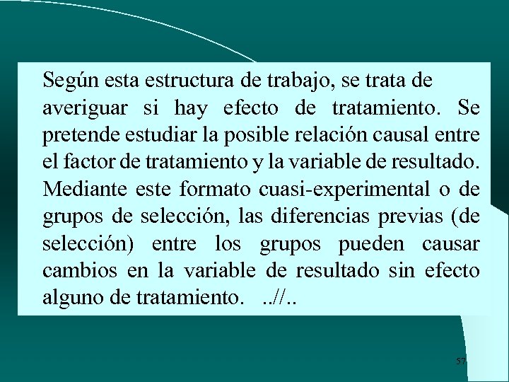 Según esta estructura de trabajo, se trata de averiguar si hay efecto de tratamiento.