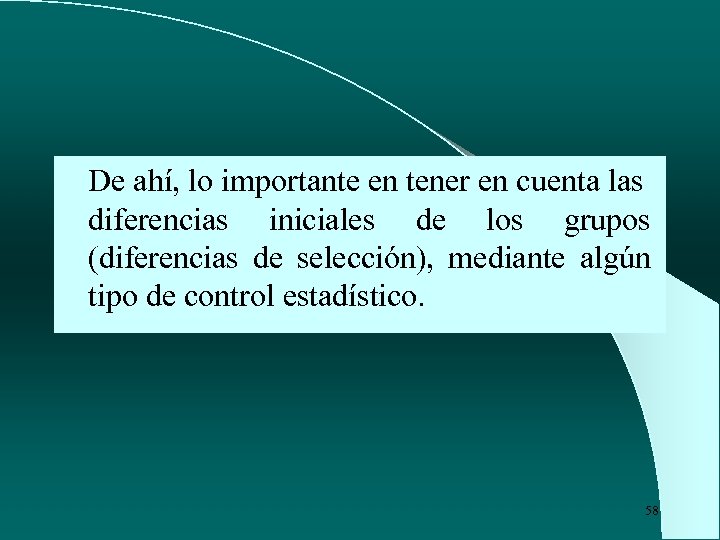 De ahí, lo importante en tener en cuenta las diferencias iniciales de los grupos