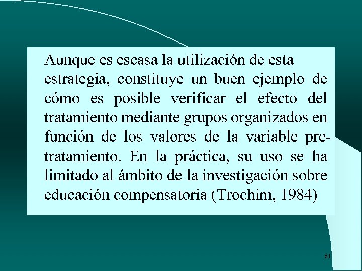 Aunque es escasa la utilización de esta estrategia, constituye un buen ejemplo de cómo