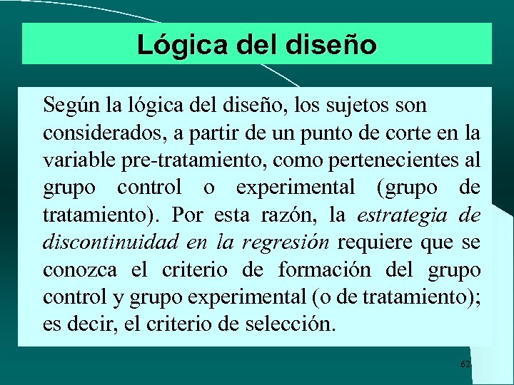 Lógica del diseño Según la lógica del diseño, los sujetos son considerados, a partir