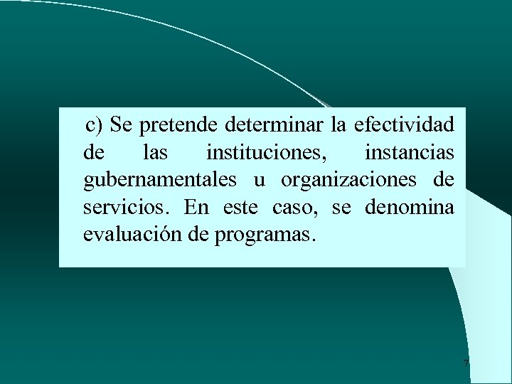 c) Se pretende determinar la efectividad de las instituciones, instancias gubernamentales u organizaciones de