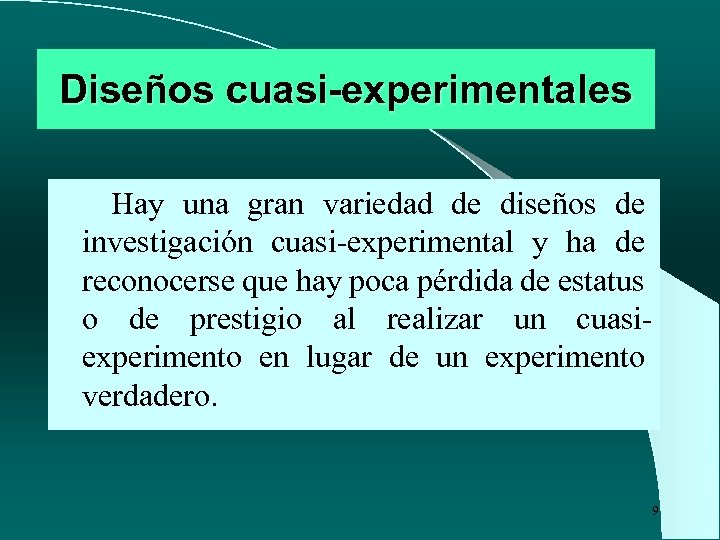 Diseños cuasi-experimentales Hay una gran variedad de diseños de investigación cuasi-experimental y ha de