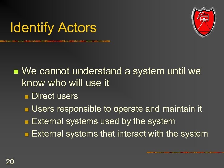 Identify Actors n We cannot understand a system until we know who will use