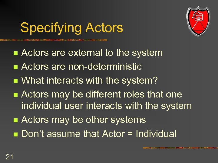 Specifying Actors n n n 21 Actors are external to the system Actors are