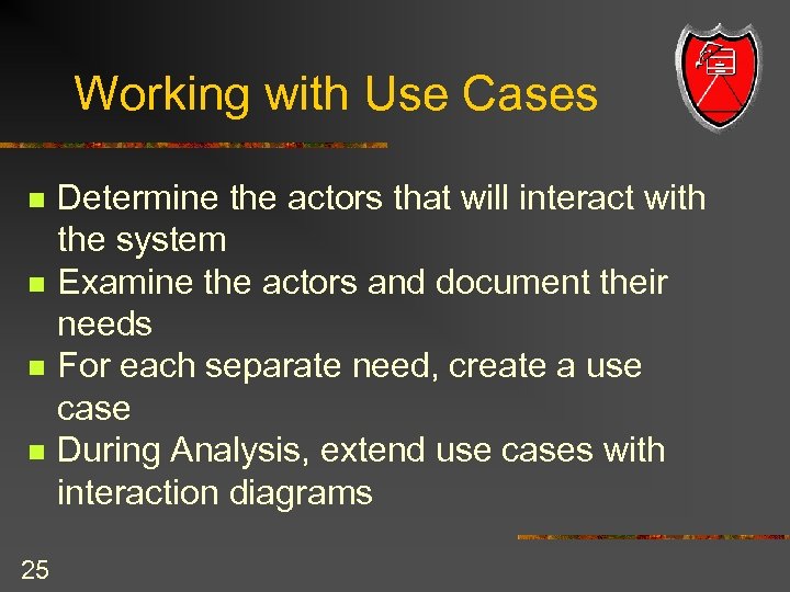 Working with Use Cases n n 25 Determine the actors that will interact with