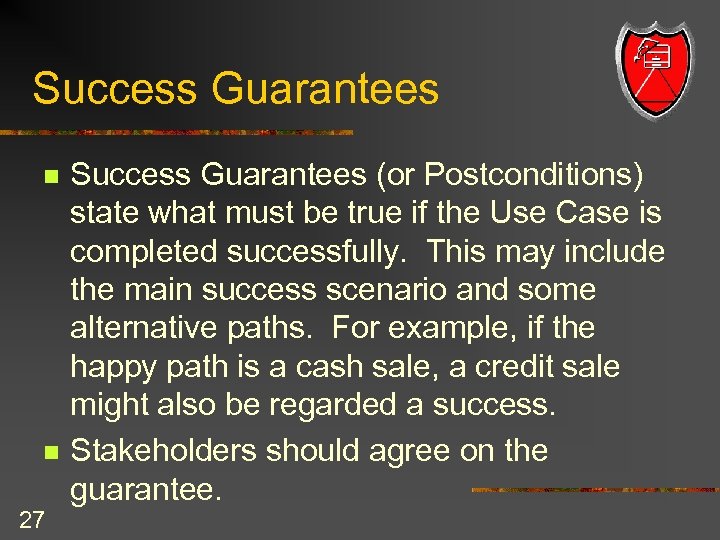 Success Guarantees n n 27 Success Guarantees (or Postconditions) state what must be true