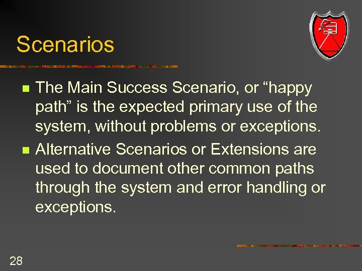 Scenarios n n 28 The Main Success Scenario, or “happy path” is the expected