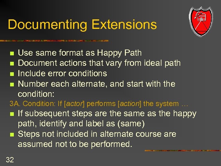 Documenting Extensions n n Use same format as Happy Path Document actions that vary