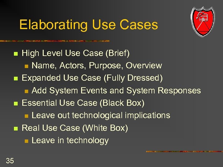 Elaborating Use Cases n n 35 High Level Use Case (Brief) n Name, Actors,