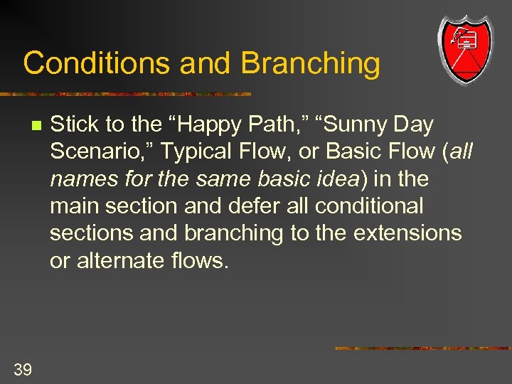 Conditions and Branching n 39 Stick to the “Happy Path, ” “Sunny Day Scenario,