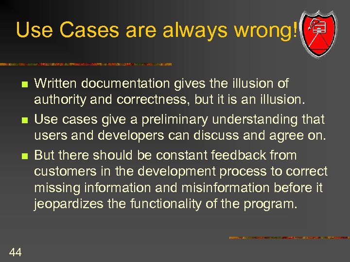 Use Cases are always wrong! n n n 44 Written documentation gives the illusion