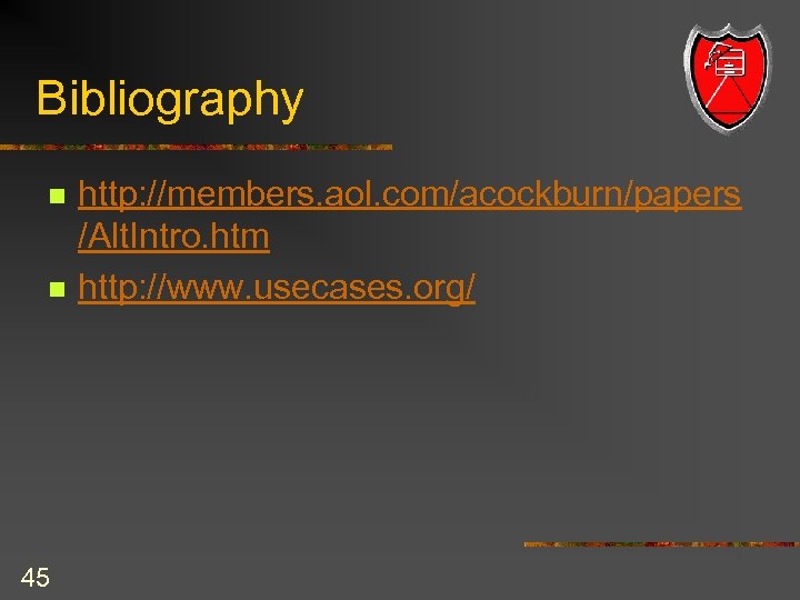 Bibliography n n 45 http: //members. aol. com/acockburn/papers /Alt. Intro. htm http: //www. usecases.