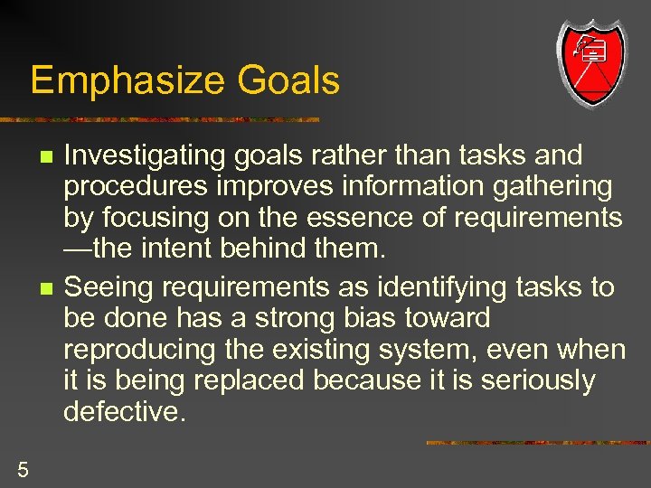 Emphasize Goals n n 5 Investigating goals rather than tasks and procedures improves information